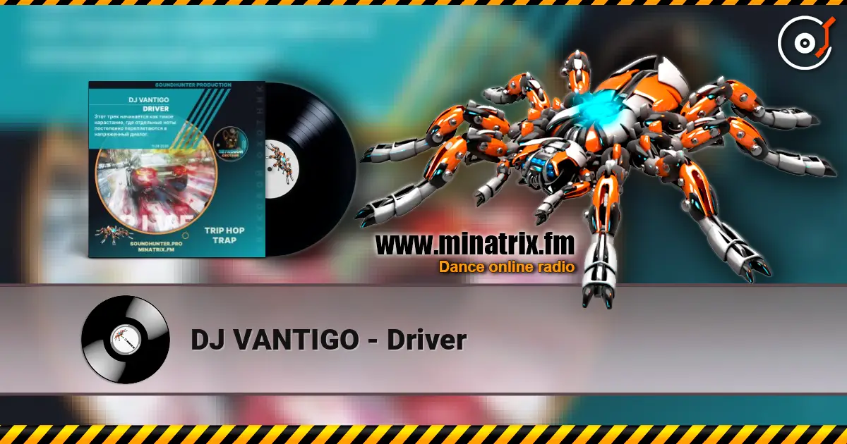 DJ VANTIGO - Driver écouter en ligne en haute qualité | Minatrix.FM