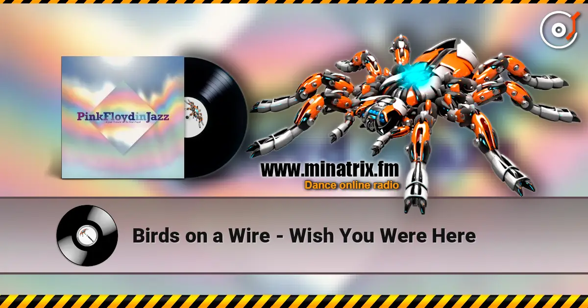Birds on a Wire - Wish You Were Here écouter en ligne en haute qualité | Minatrix.FM