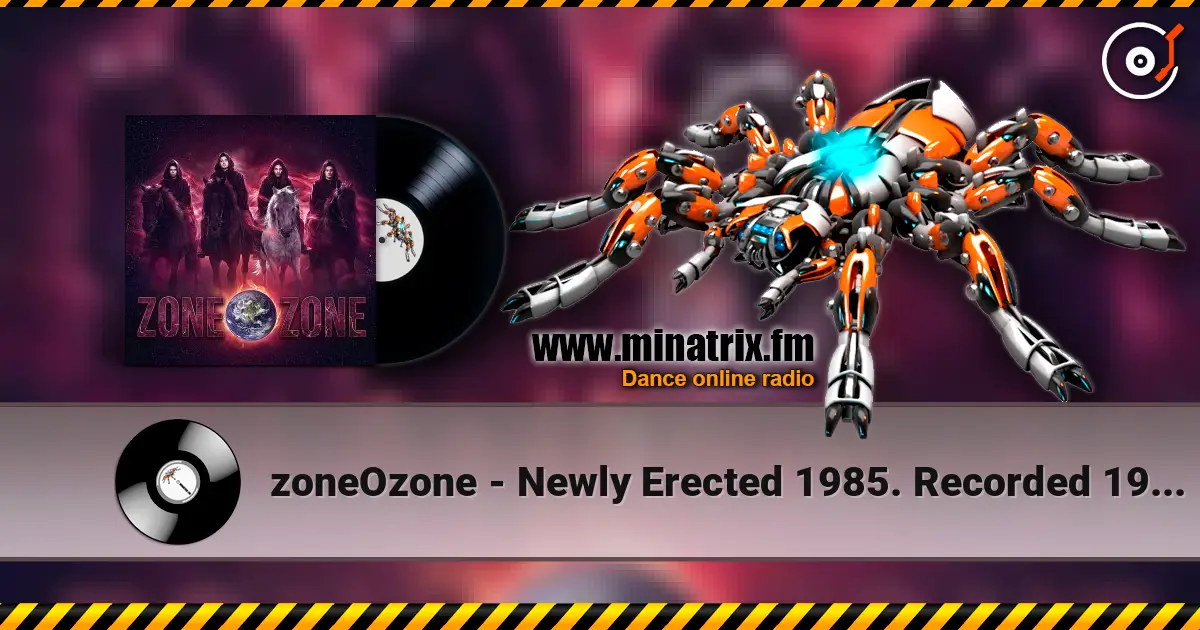 zoneOzone - Newly Erected 1985. Recorded 1987. Restored and remastered 2026 écouter en ligne en haute qualité | Minatrix.FM