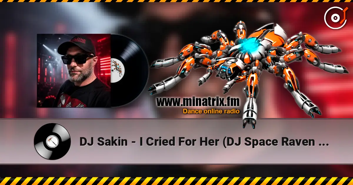 DJ Sakin - I Cried For Her (DJ Space Raven Remix) écouter en ligne en haute qualité | Minatrix.FM