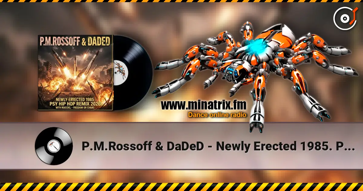 P.M.Rossoff & DaDeD - Newly Erected 1985. Psy-Industrial Rap Remix 2026. Radio Edit écouter en ligne en haute qualité | Minatrix.FM