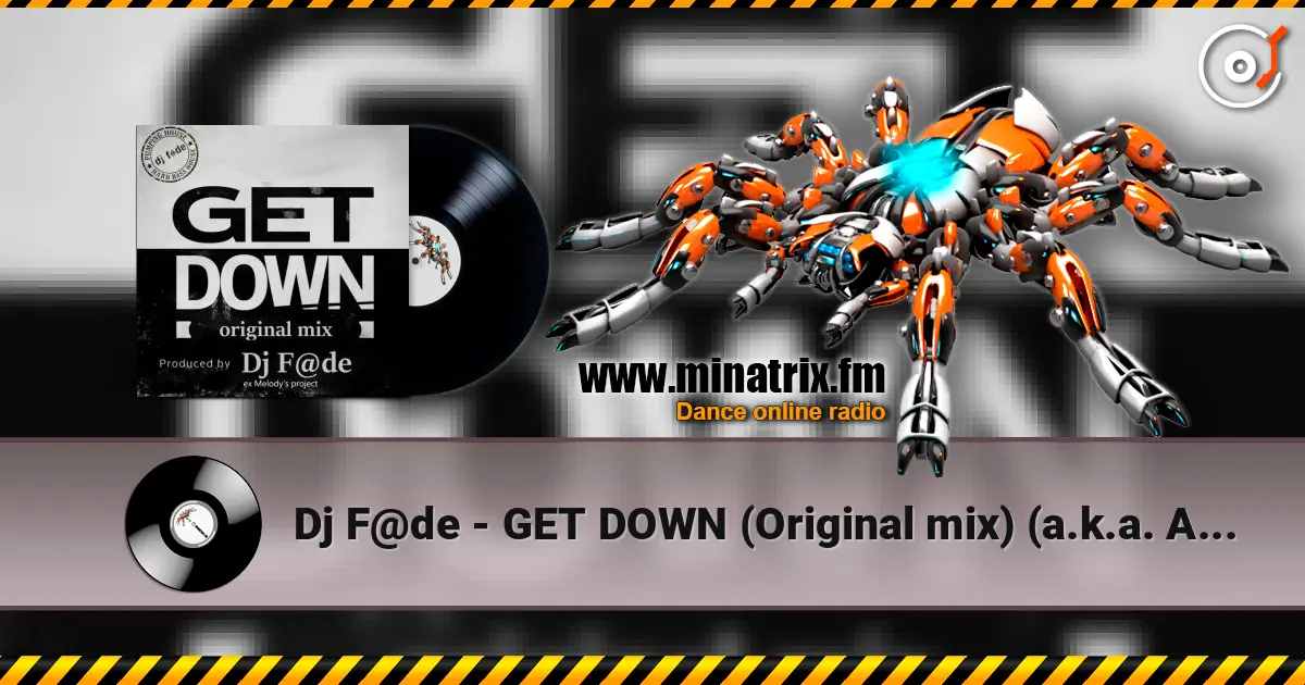 Dj F@de - GET DOWN (Original mix) (a.k.a. AG ex-Melody's Project) écouter en ligne en haute qualité | Minatrix.FM