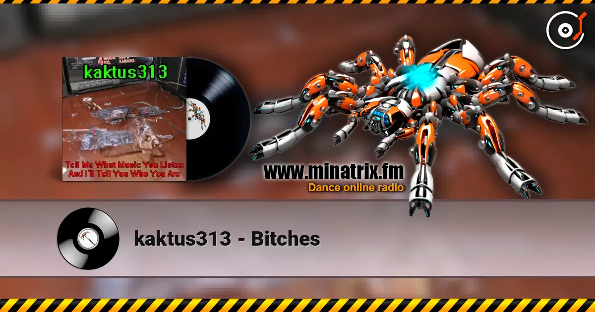 kaktus313 - Bitches écouter en ligne en haute qualité | Minatrix.FM