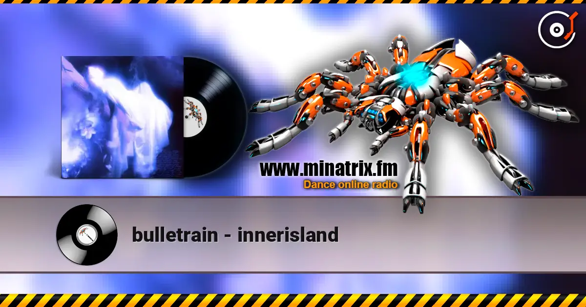 bulletrain - innerisland écouter en ligne en haute qualité | Minatrix.FM
