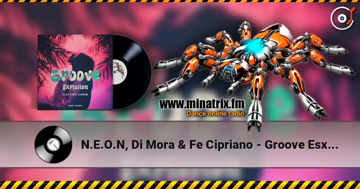 N.E.O.N, Di Mora & Fe Cipriano - Groove Esxplosion (Radio Edit) écouter en ligne en haute qualité | Minatrix.FM