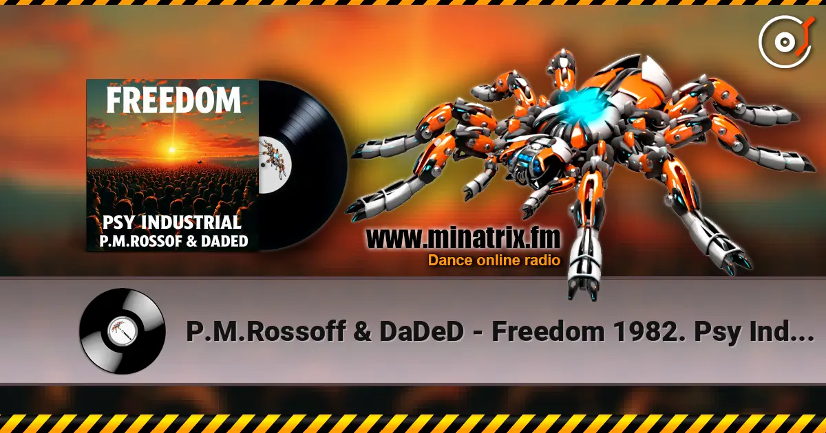 P.M.Rossoff & DaDeD - Freedom 1982. Psy Industrial Remix 2026 écouter en ligne en haute qualité | Minatrix.FM