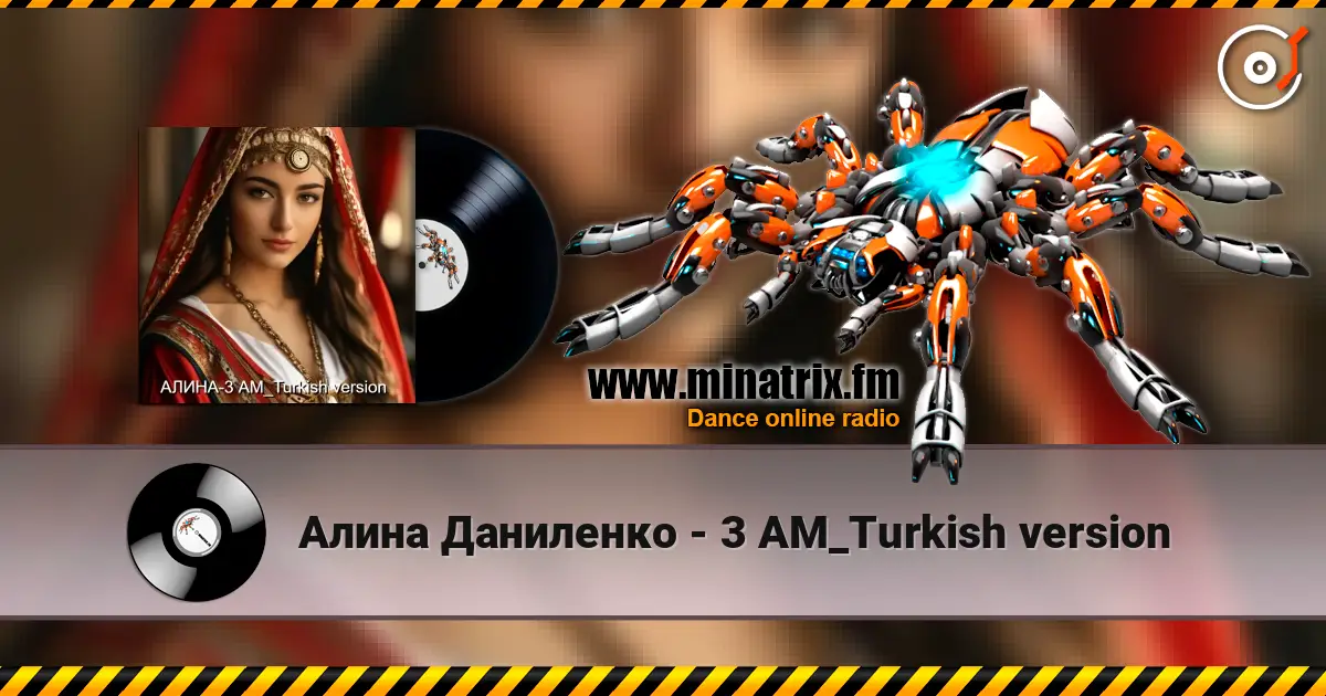 Алина Даниленко - 3 AM_Turkish version écouter en ligne en haute qualité | Minatrix.FM