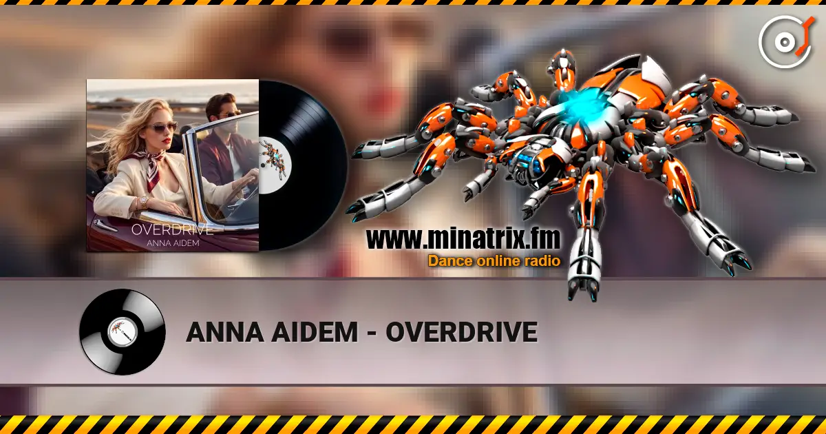 ANNA AIDEM - OVERDRIVE écouter en ligne en haute qualité | Minatrix.FM