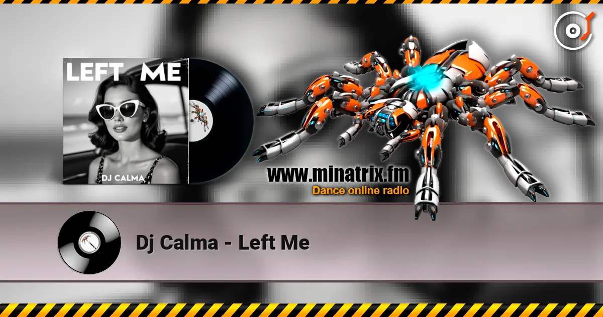 Dj Calma - Left Me écouter en ligne en haute qualité | Minatrix.FM