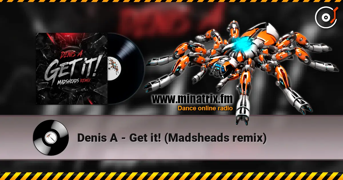 Denis A - Get it! (Madsheads remix) écouter en ligne en haute qualité | Minatrix.FM