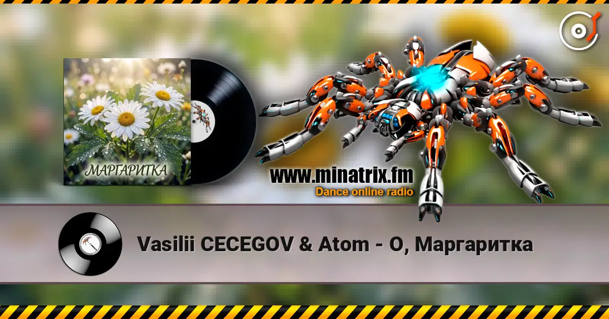 Vasilii CECEGOV & Atom - О, Маргаритка écouter en ligne en haute qualité | Minatrix.FM