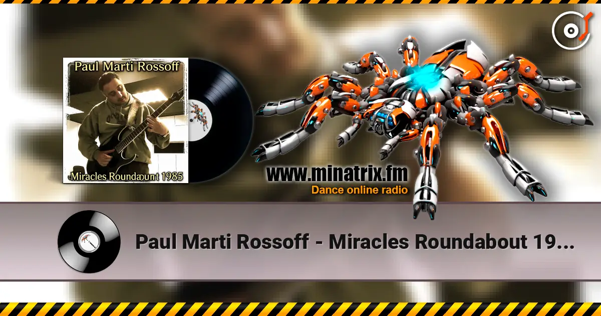 Paul Marti Rossoff - Miracles Roundabout 1985. Studio version 1997. Restored & remastered 2026 écouter en ligne en haute qualité | Minatrix.FM