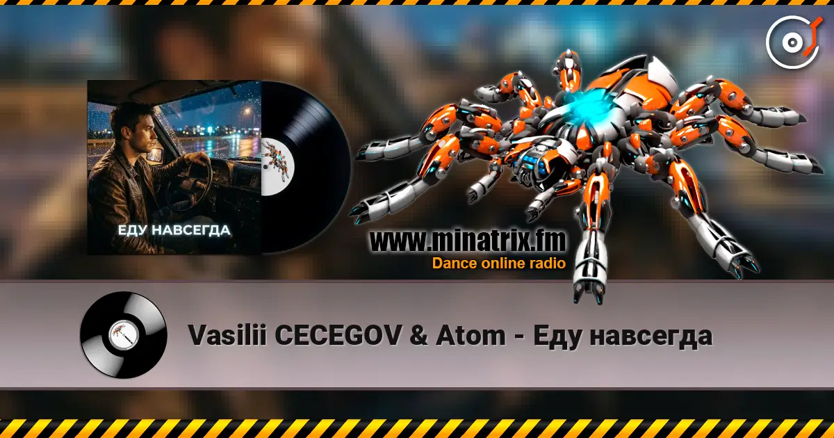 Vasilii CECEGOV & Atom - Еду навсегда écouter en ligne en haute qualité | Minatrix.FM