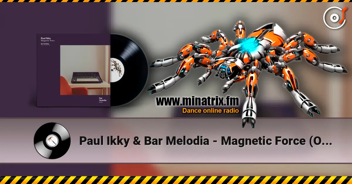 Paul Ikky & Bar Melodia - Magnetic Force (Original Mix) écouter en ligne en haute qualité | Minatrix.FM
