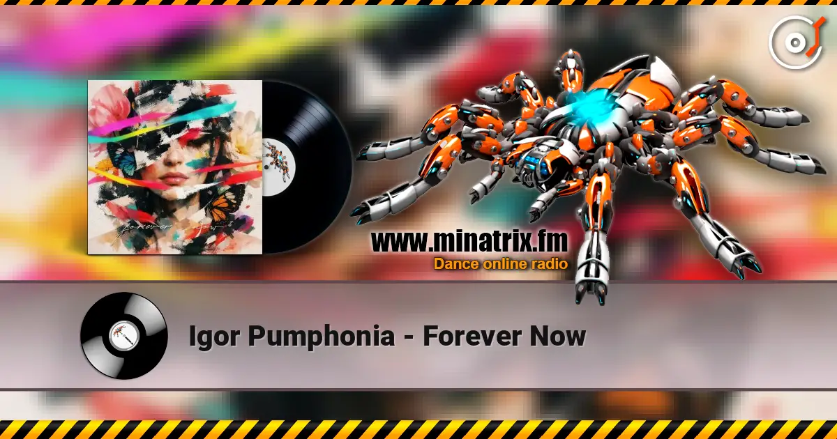 Igor Pumphonia - Forever Now écouter en ligne en haute qualité | Minatrix.FM