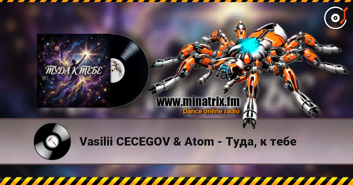 Vasilii CECEGOV & Atom - Туда, к тебе écouter en ligne en haute qualité | Minatrix.FM