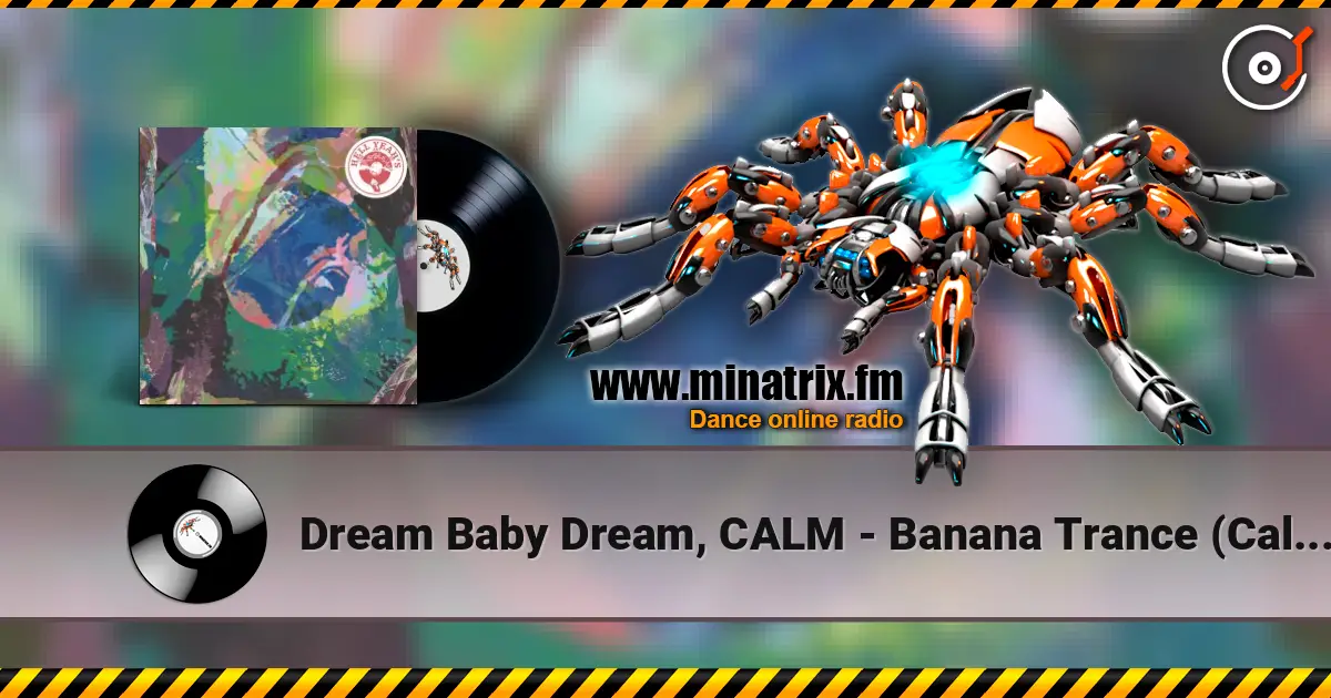 Dream Baby Dream, CALM - Banana Trance (Calm's Mellow Mellow Acid Remix) écouter en ligne en haute qualité | Minatrix.FM