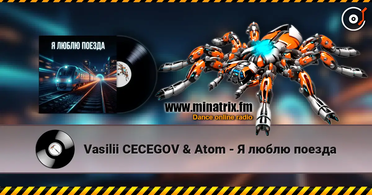 Vasilii CECEGOV & Atom - Я люблю поезда écouter en ligne en haute qualité | Minatrix.FM