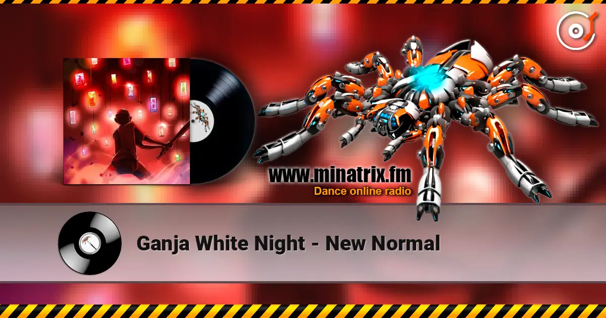 Ganja White Night - New Normal écouter en ligne en haute qualité | Minatrix.FM