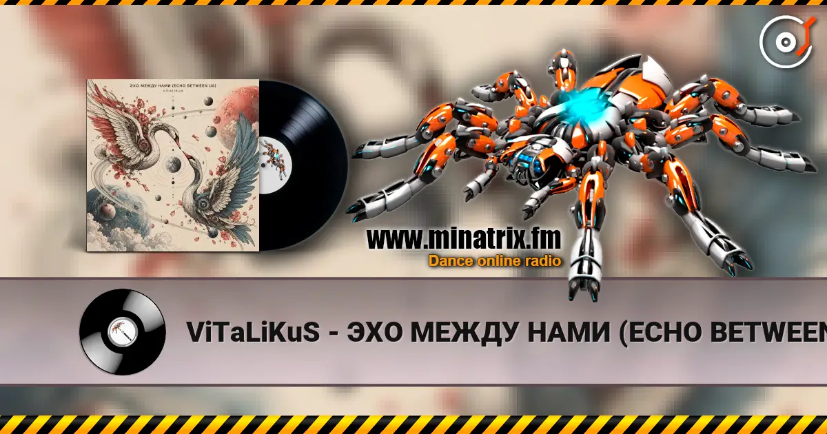 ViTaLiKuS - ЭХО МЕЖДУ НАМИ (ECHO BETWEEN US) écouter en ligne en haute qualité | Minatrix.FM