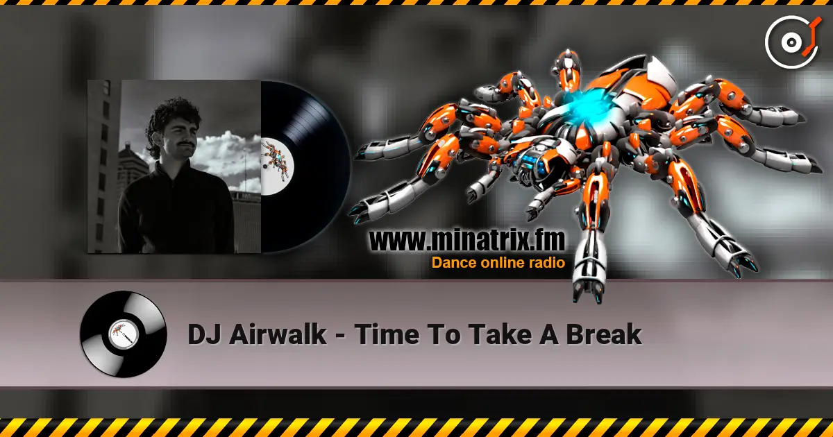DJ Airwalk - Time To Take A Break écouter en ligne en haute qualité | Minatrix.FM