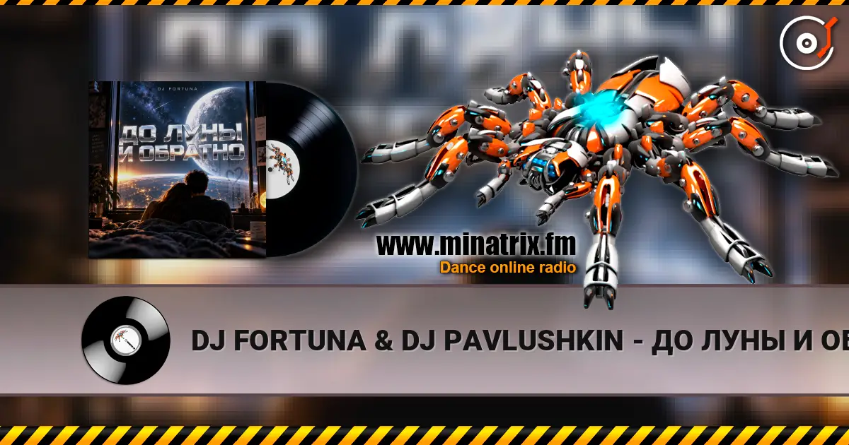 DJ FORTUNA & DJ PAVLUSHKIN - ДО ЛУНЫ И ОБРАТНО (RUSSIAN LYRIKS EDIT) écouter en ligne en haute qualité | Minatrix.FM