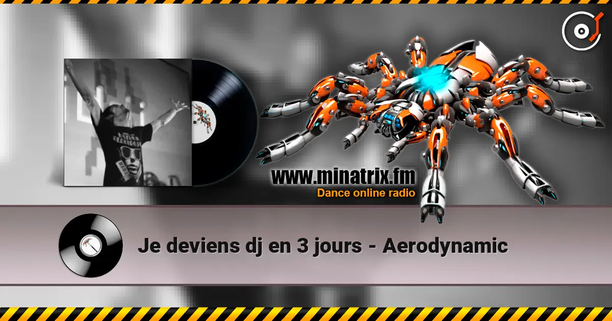 Je deviens dj en 3 jours - Aerodynamic écouter en ligne en haute qualité | Minatrix.FM