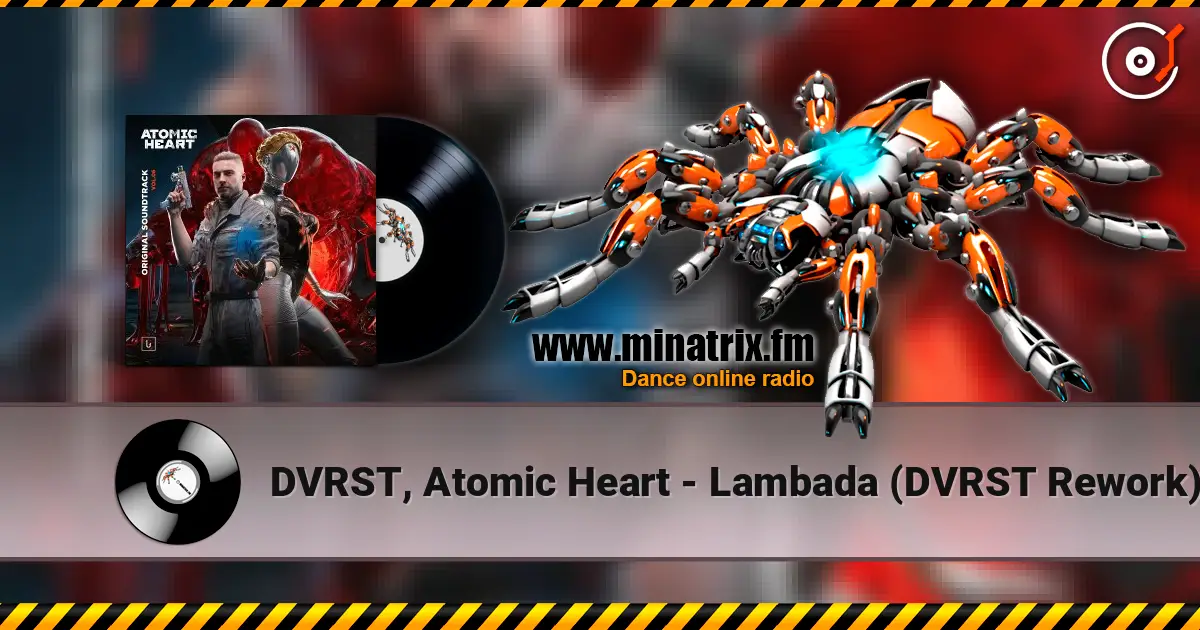 DVRST, Atomic Heart - Lambada (DVRST Rework) écouter en ligne en haute qualité | Minatrix.FM