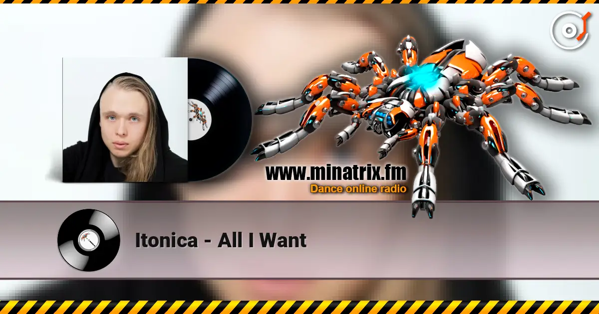 Itonica - All I Want écouter en ligne en haute qualité | Minatrix.FM