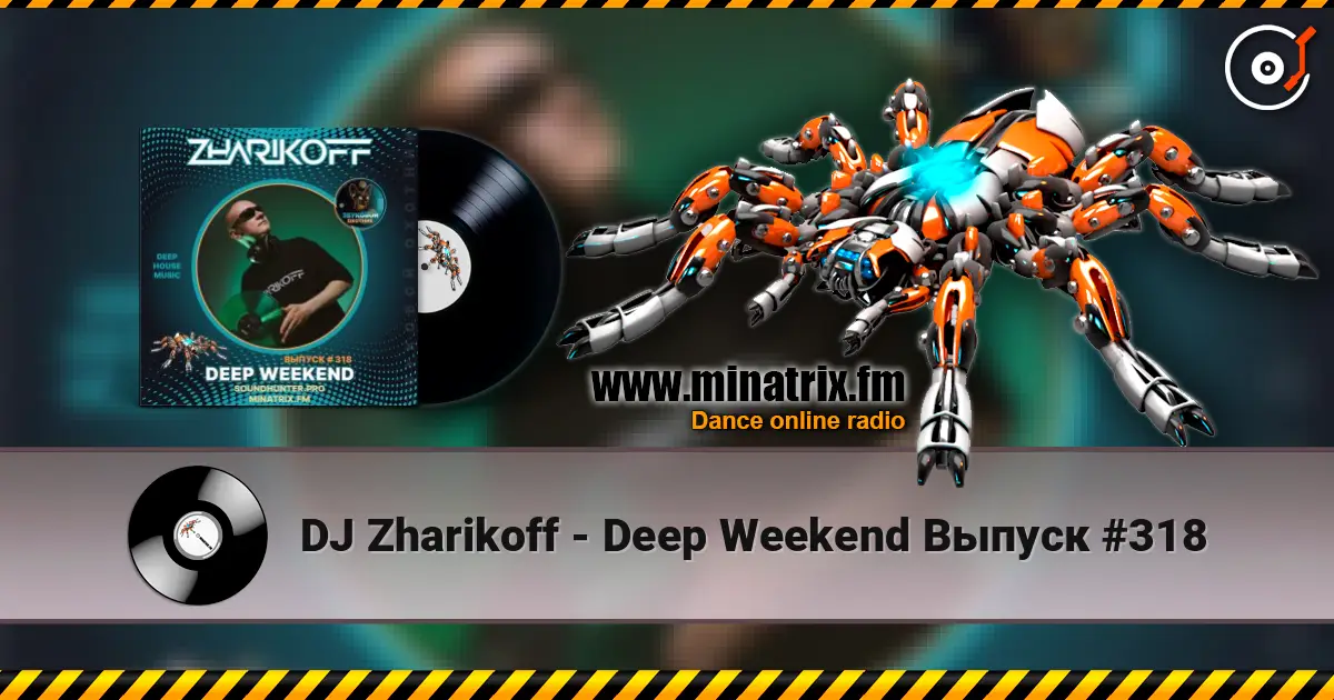DJ Zharikoff - Deep Weekend Выпуск #318 écouter en ligne en haute qualité | Minatrix.FM