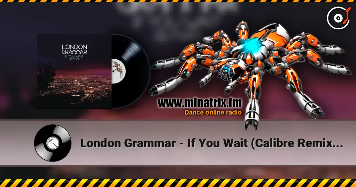 London Grammar - If You Wait (Calibre Remix) [Mixed] écouter en ligne en haute qualité | Minatrix.FM