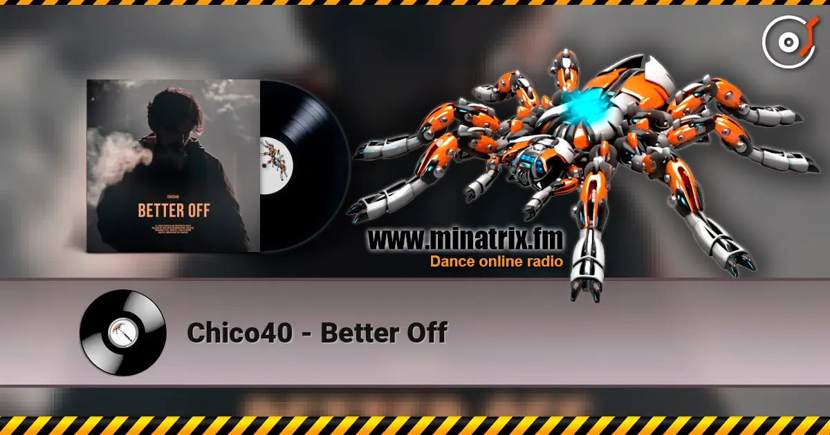 Chico40 - Better Off écouter en ligne en haute qualité | Minatrix.FM