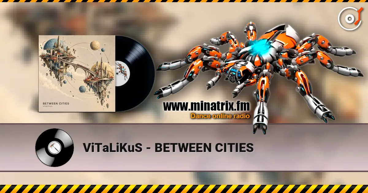 ViTaLiKuS - BETWEEN CITIES écouter en ligne en haute qualité | Minatrix.FM
