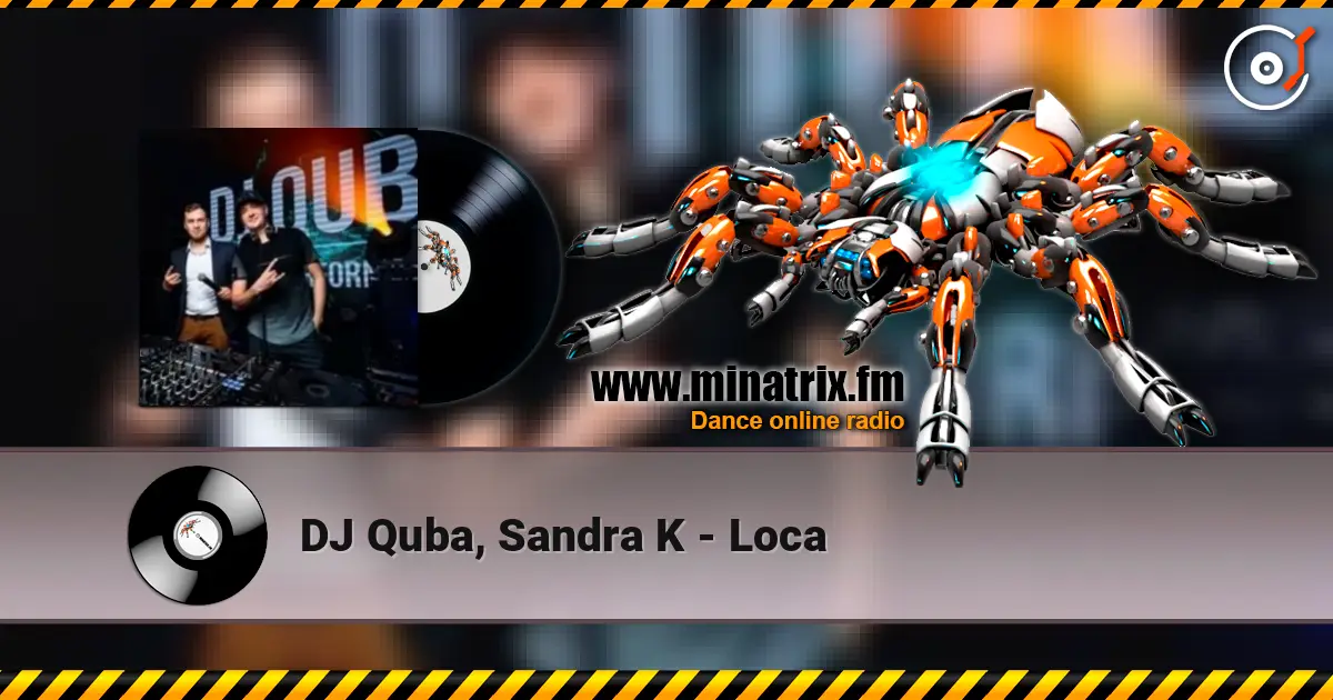 DJ Quba, Sandra K - Loca écouter en ligne en haute qualité | Minatrix.FM