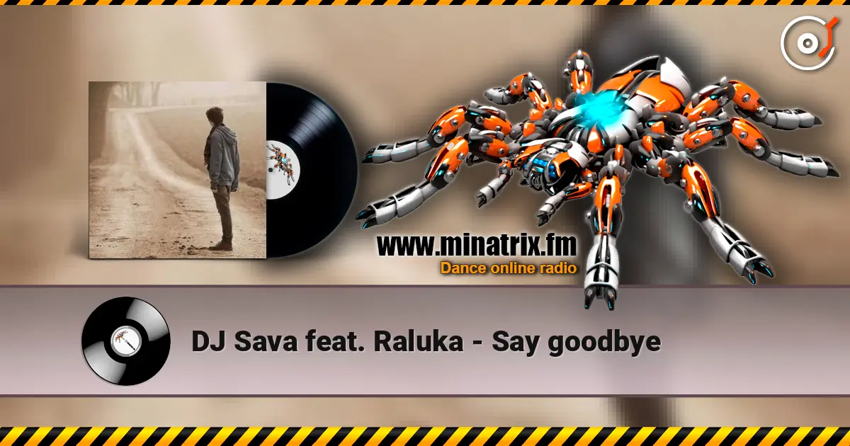 DJ Sava feat. Raluka - Say goodbye écouter en ligne en haute qualité | Minatrix.FM