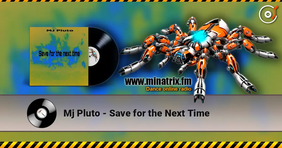 Mj Pluto - Save for the Next Time écouter en ligne en haute qualité | Minatrix.FM