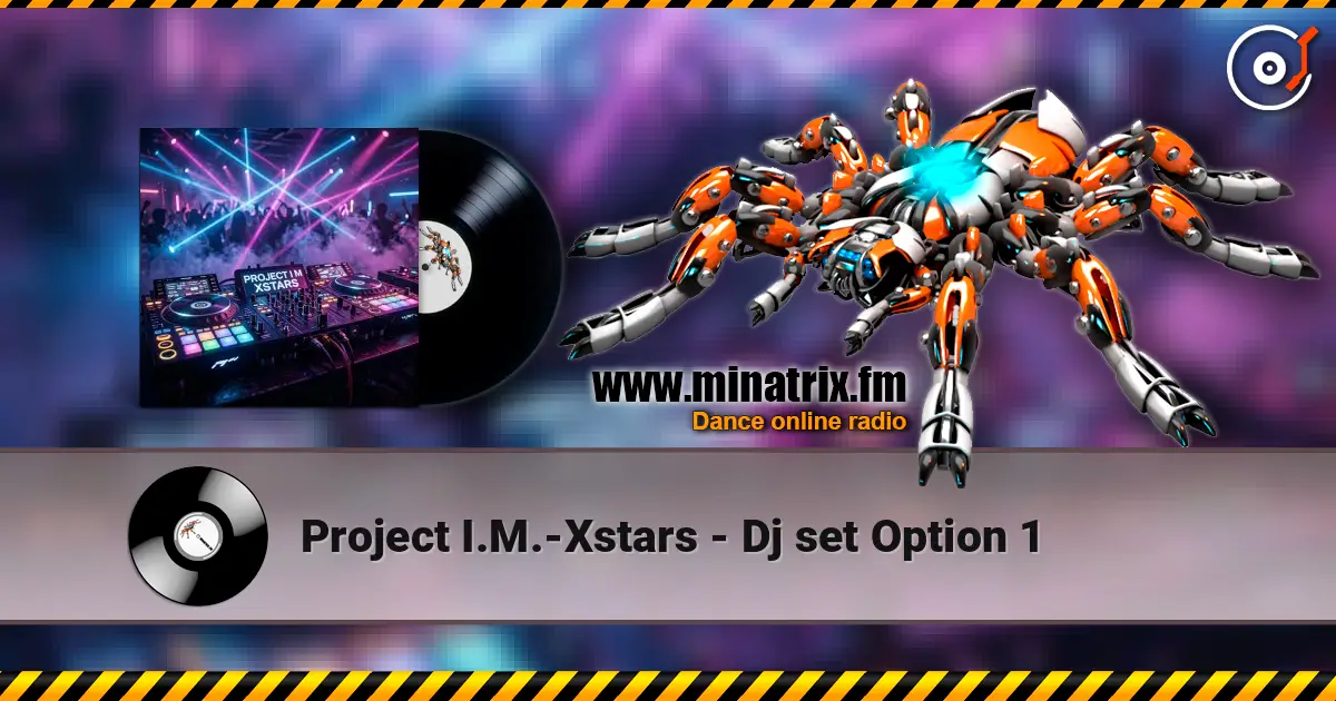 Project I.M.-Xstars - Dj set Option 1 écouter en ligne en haute qualité | Minatrix.FM
