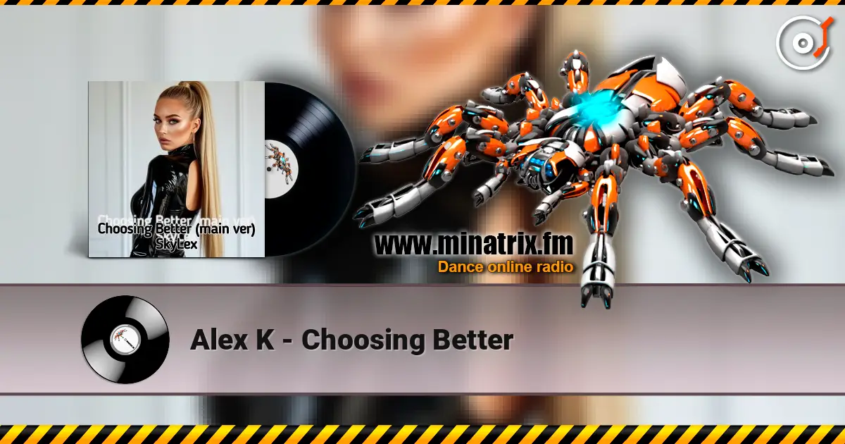 Alex K - Choosing Better écouter en ligne en haute qualité | Minatrix.FM
