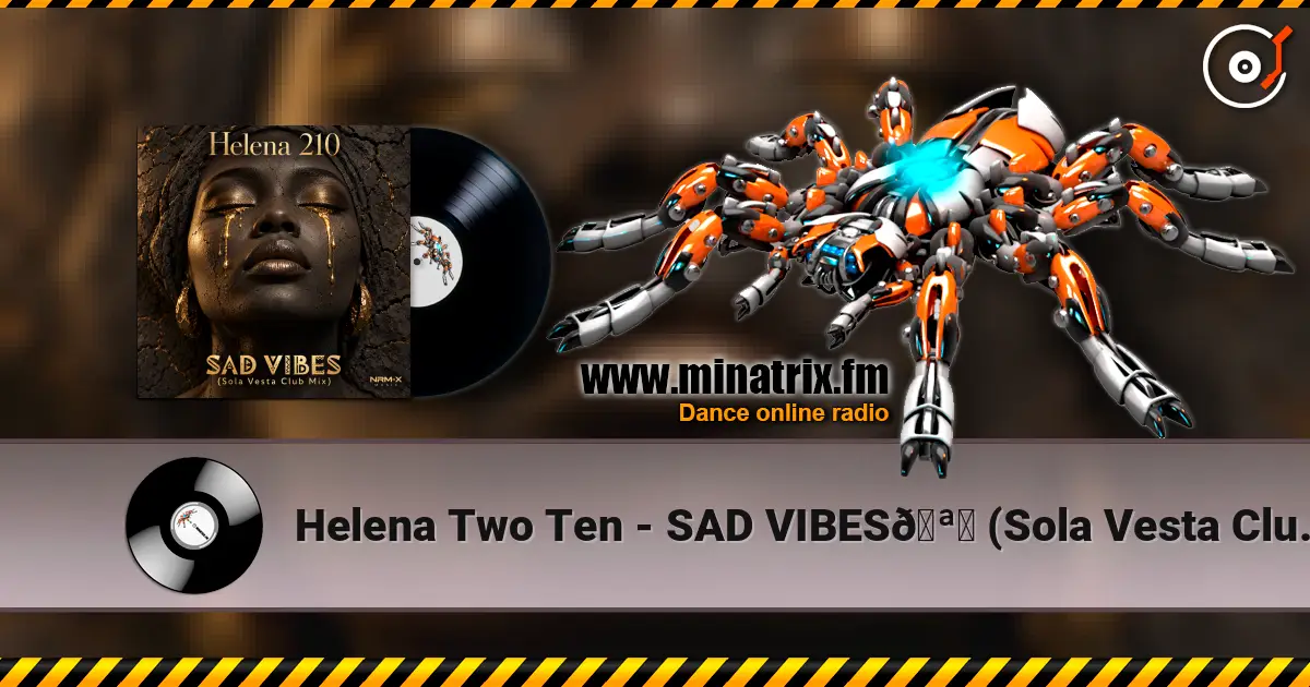 Helena Two Ten - SAD VIBES🪘 (Sola Vesta Club Mix) écouter en ligne en haute qualité | Minatrix.FM
