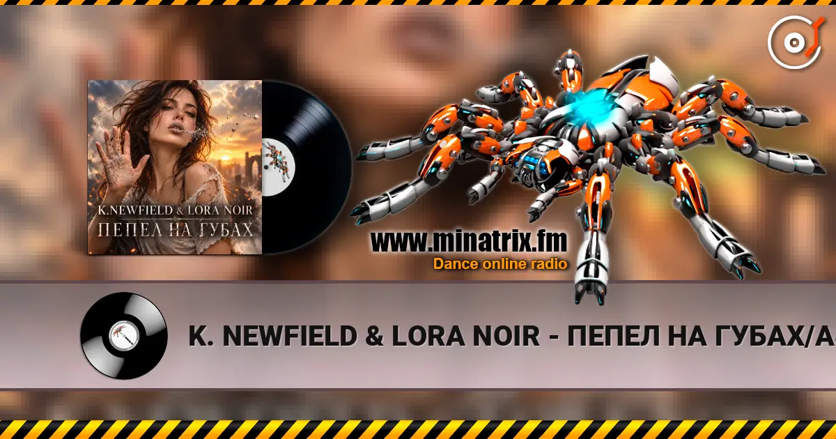 K. NEWFIELD & LORA NOIR - ПЕПЕЛ НА ГУБАХ/ASHES ON MY LIPS écouter en ligne en haute qualité | Minatrix.FM