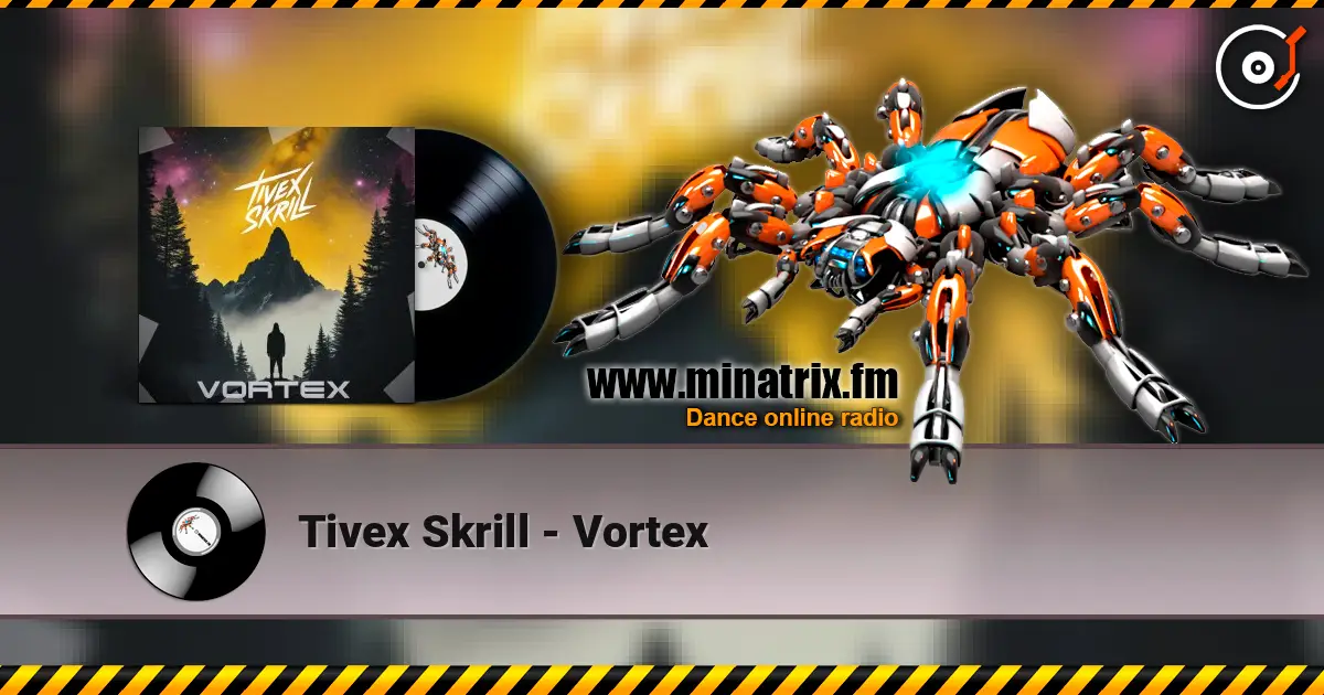 Tivex Skrill - Vortex écouter en ligne en haute qualité | Minatrix.FM