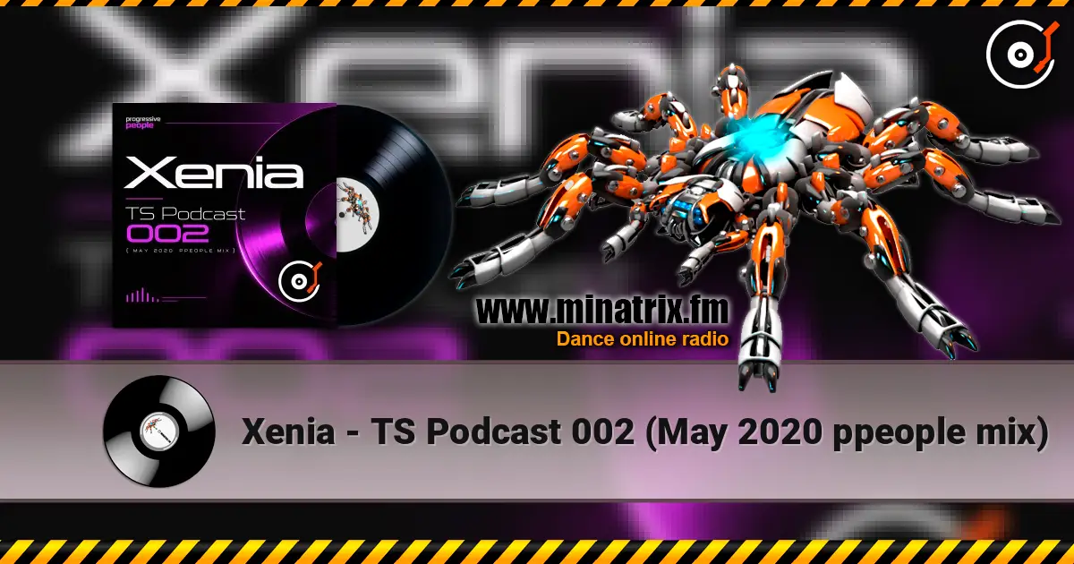 Xenia - TS Podcast 002 (May 2020 ppeople mix) écouter en ligne en haute qualité | Minatrix.FM